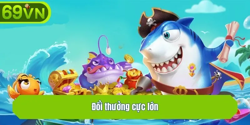 Đổi thưởng cực lớn