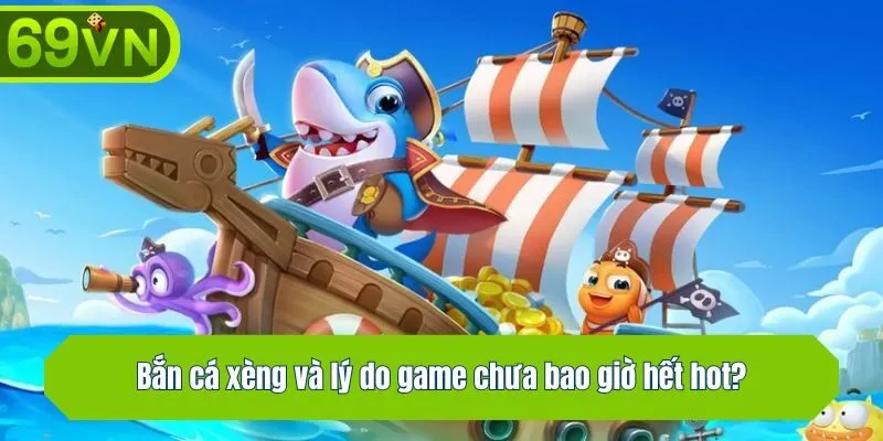 Bắn cá xèng và lý do game chưa bao giờ hết hot?