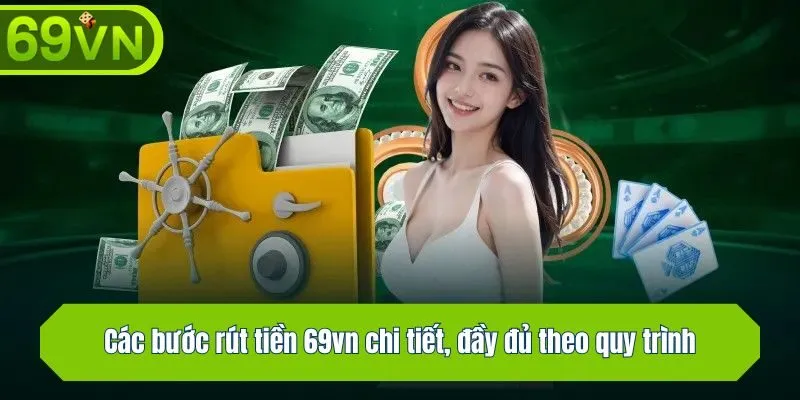 Các bước rút tiền tại 69vn chi tiết, đầy đủ theo quy trình