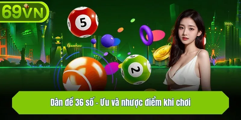 Dàn đề 36 số - Ưu và nhược điểm khi chơi