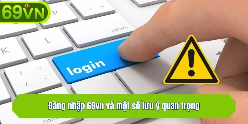 Đăng nhập 69vn và một số lưu ý quan trọng