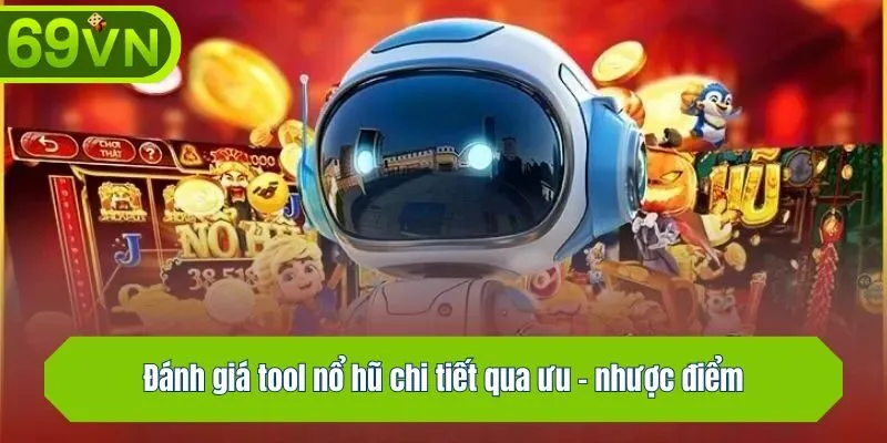 Đánh giá tool nổ hũ chi tiết qua ưu - nhược điểm