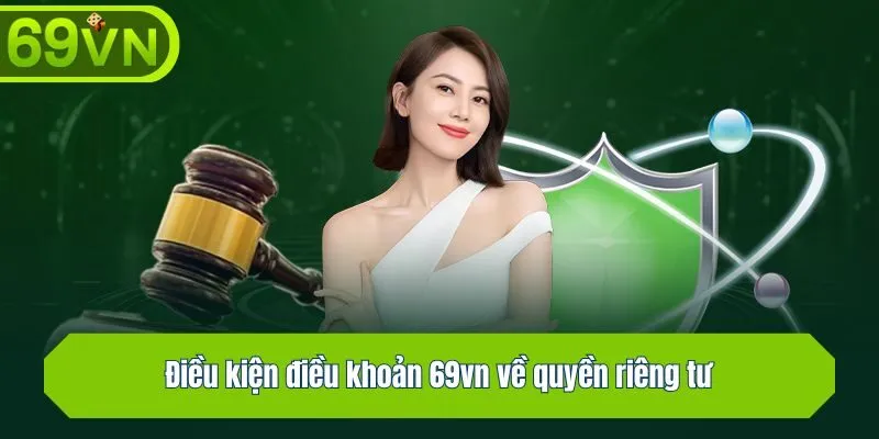 Điều kiện điều khoản 69vn về quyền riêng tư