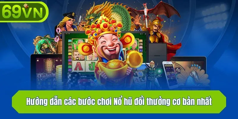 Hướng dẫn các bước chơi Nổ hũ đổi thưởng cơ bản nhất