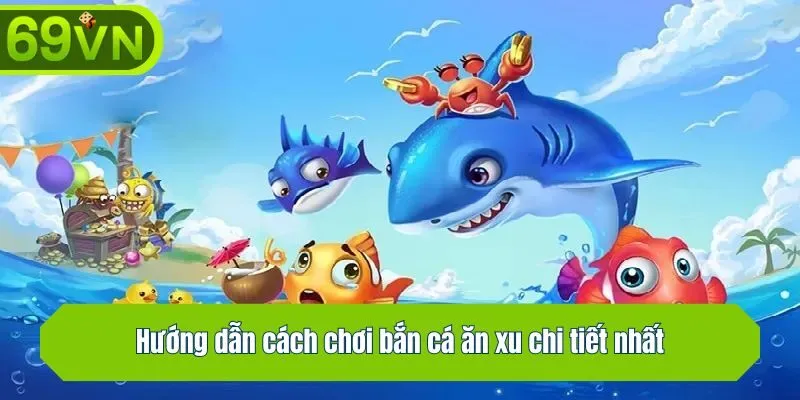 Hướng dẫn cách chơi săn cá ăn xu chi tiết nhất