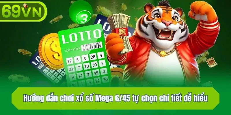 Hướng dẫn chơi Mega 6/45 xổ số tự chọn chi tiết dễ hiểu