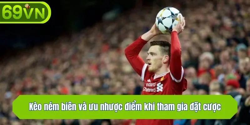 Kèo ném biên và ưu nhược điểm khi tham gia đặt cược