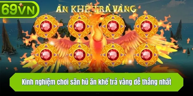 Kinh nghiệm chơi săn hũ ăn khế trả vàng dễ thắng nhất