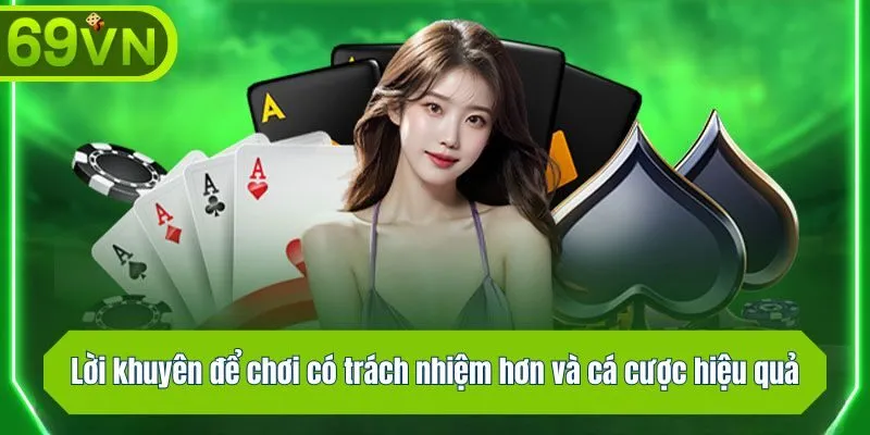 Lời khuyên để chơi có trách nhiệm hơn và cá cược hiệu quả