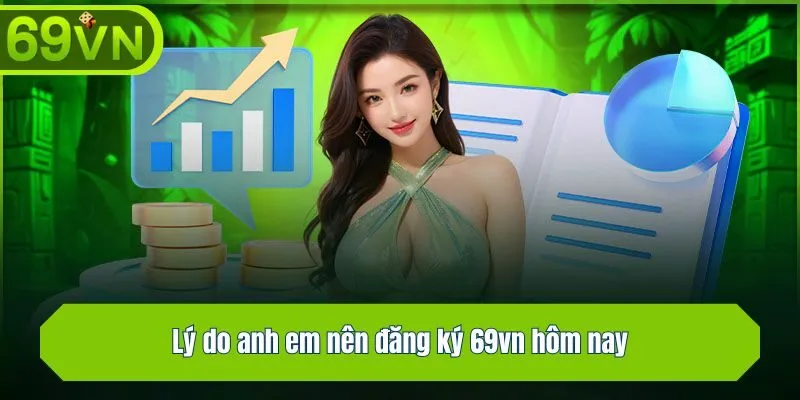 Lý do anh em nên đăng ký 69vn hôm nay