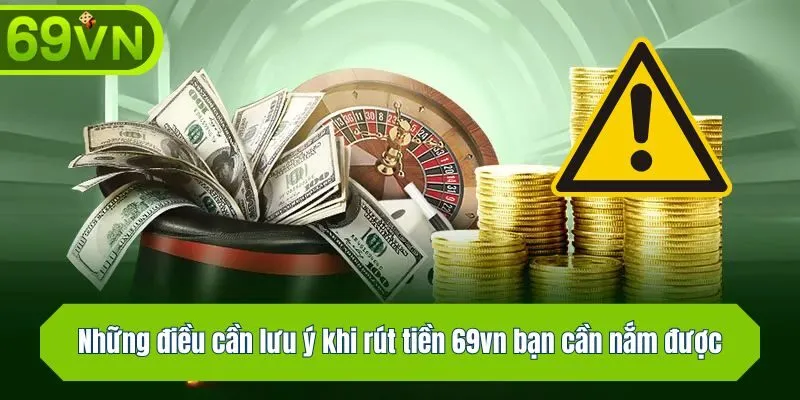 Những điều cần lưu ý khi rút tiền 69vn bạn cần nắm được