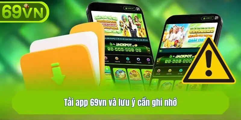 Tải app 69vn và lưu ý cần ghi nhớ