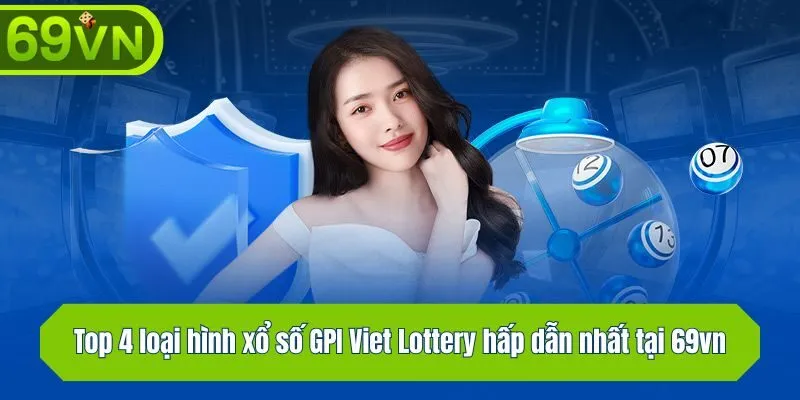 Top 4 loại hình xổ số GPI Viet Lottery hấp dẫn nhất tại 69vn