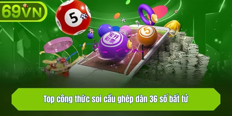 Top công thức soi cầu ghép dàn 36 số bất tử