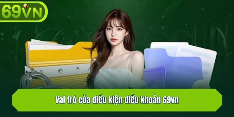 Vai trò của điều kiện điều khoản 69vn