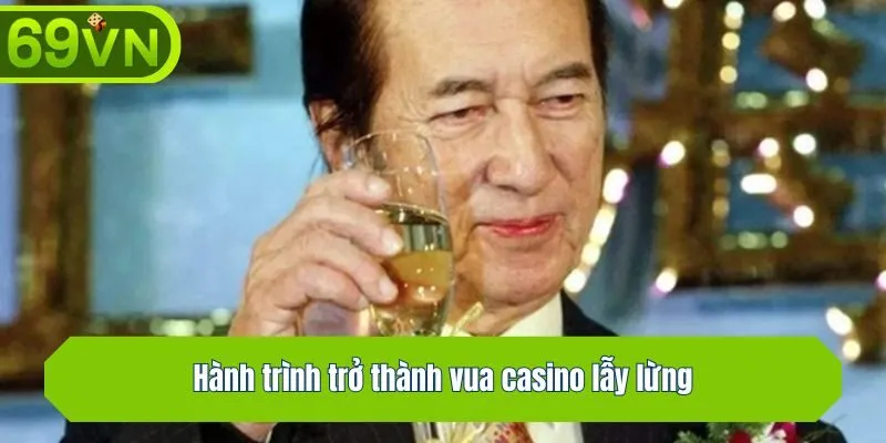 Hành trình trở thành vua casino lẫy lừng