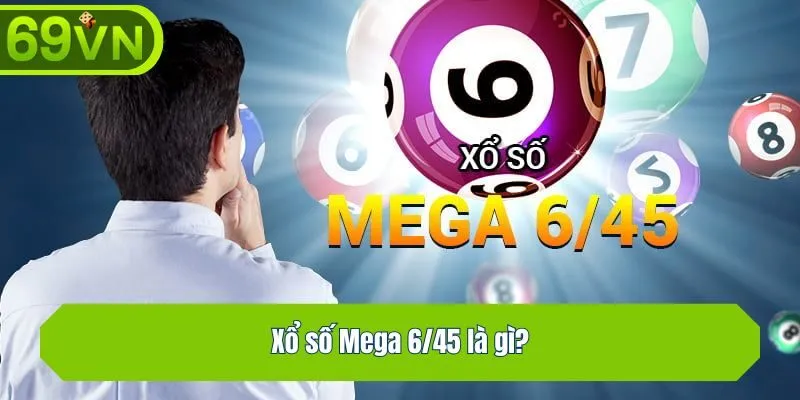 Xổ số Mega 6/45 là gì?